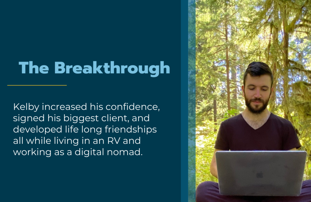 Kelby increased his confidence, signed his biggest client, and developed life long friendships all while living in an RV and working as a digital nomad.