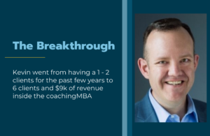 Kevin went from having a 1 - 2 clients for the past few years to 6 clients and $9k of revenue inside the coachingMBA